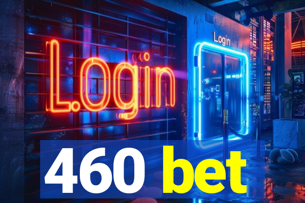 460 bet